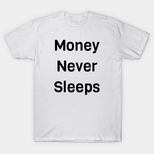 Money Never Sleeps T-Shirt by Jitesh Kundra